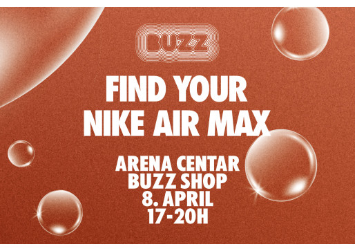FIND YOUR MAX! SAVE THE DATE: 8.04. BUZZ SNEAKERS STATION ARENA CENTAR!